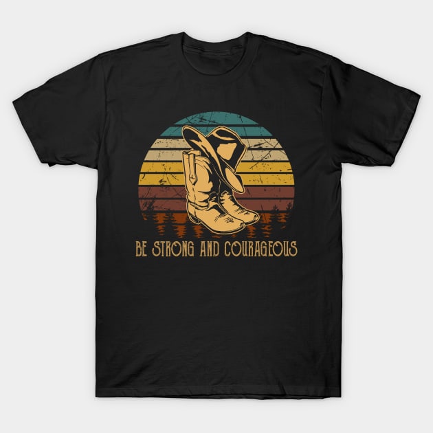 Be Strong And Courageous Cowboy Boots T-Shirt by Beard Art eye